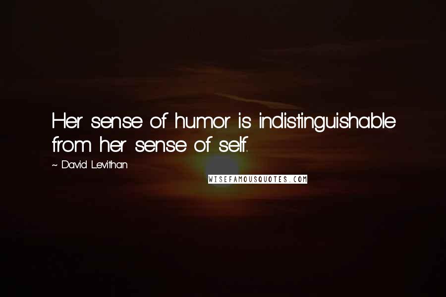 David Levithan Quotes: Her sense of humor is indistinguishable from her sense of self.