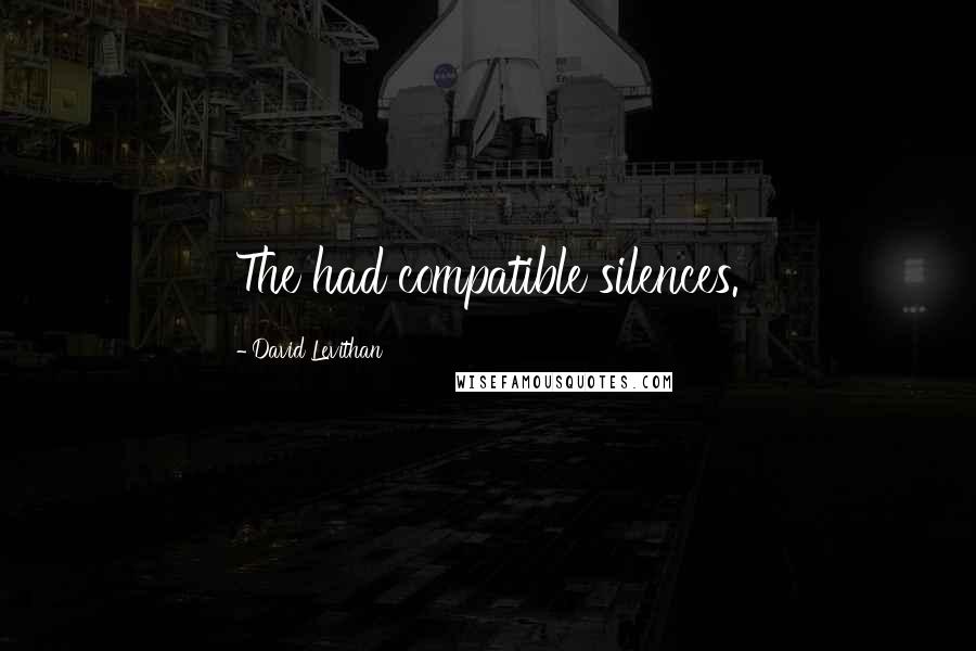 David Levithan Quotes: The had compatible silences.