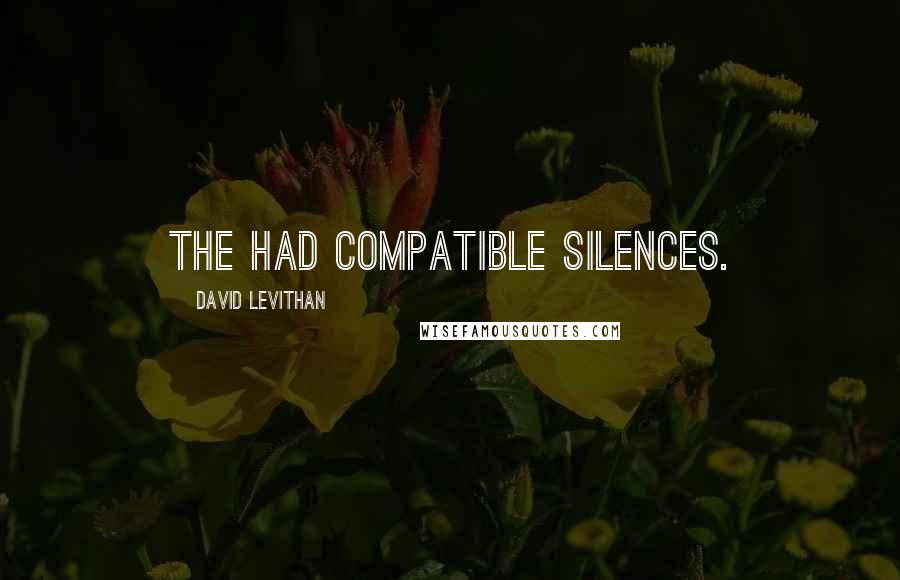 David Levithan Quotes: The had compatible silences.