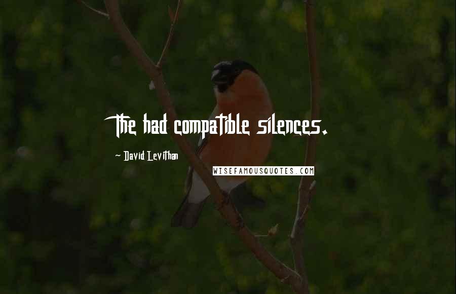 David Levithan Quotes: The had compatible silences.