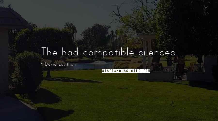 David Levithan Quotes: The had compatible silences.