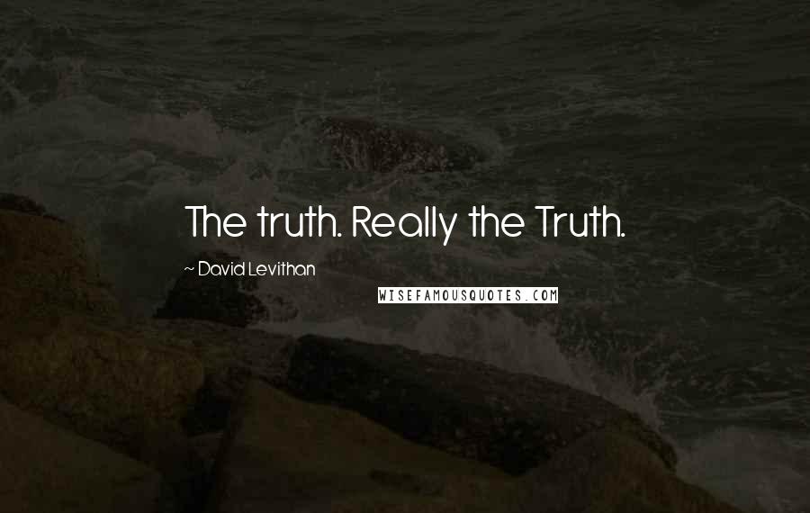David Levithan Quotes: The truth. Really the Truth.