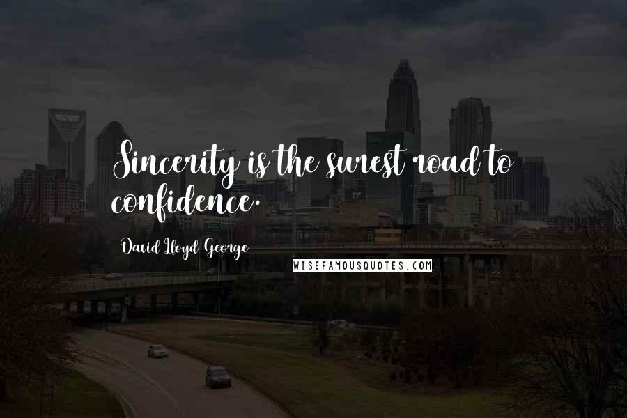 David Lloyd George Quotes: Sincerity is the surest road to confidence.