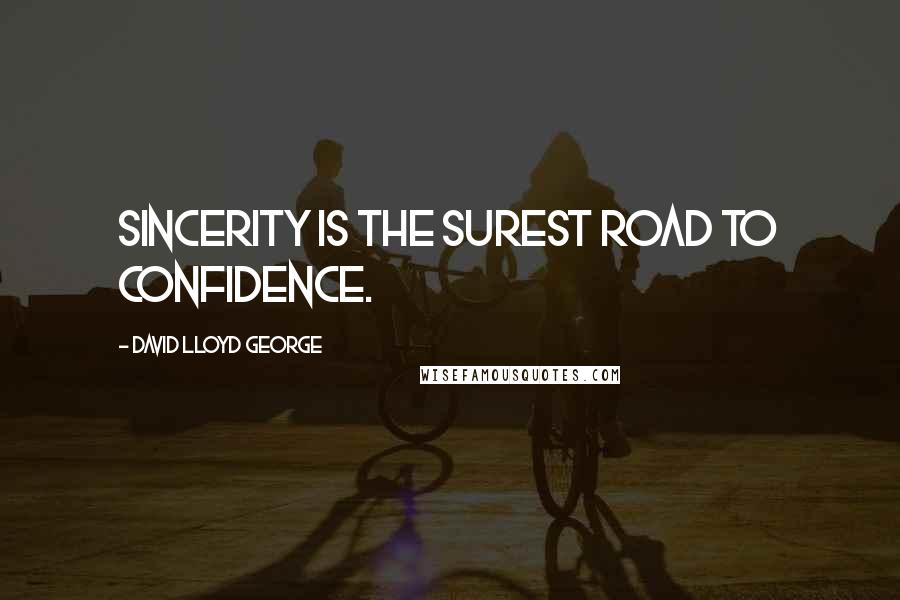 David Lloyd George Quotes: Sincerity is the surest road to confidence.