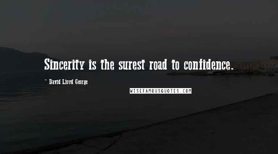 David Lloyd George Quotes: Sincerity is the surest road to confidence.