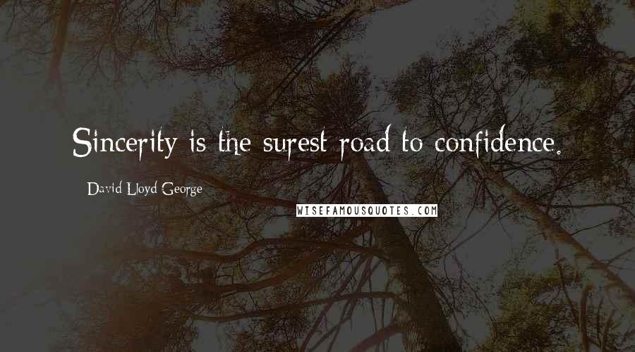 David Lloyd George Quotes: Sincerity is the surest road to confidence.