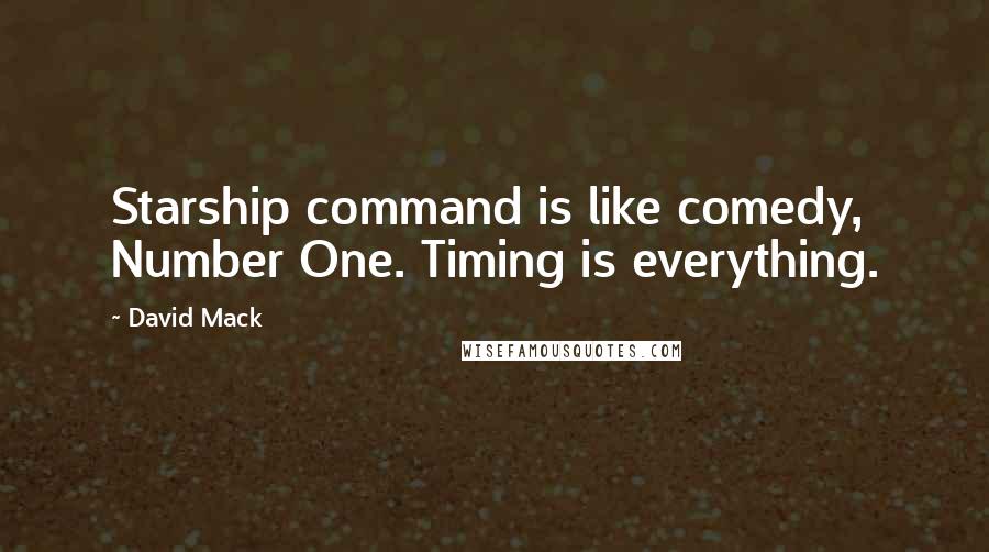 David Mack Quotes: Starship command is like comedy, Number One. Timing is everything.