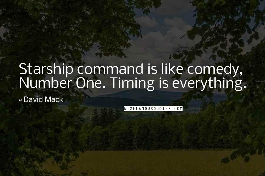 David Mack Quotes: Starship command is like comedy, Number One. Timing is everything.