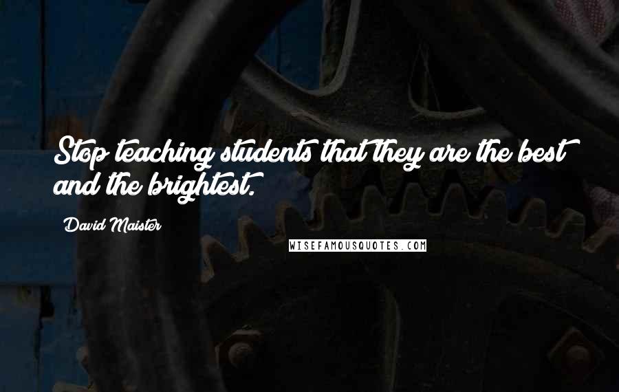David Maister Quotes: Stop teaching students that they are the best and the brightest.