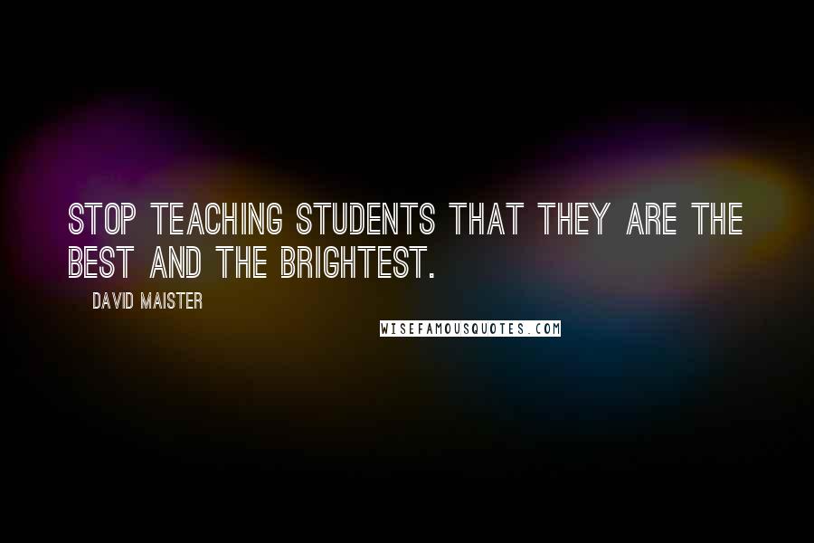 David Maister Quotes: Stop teaching students that they are the best and the brightest.