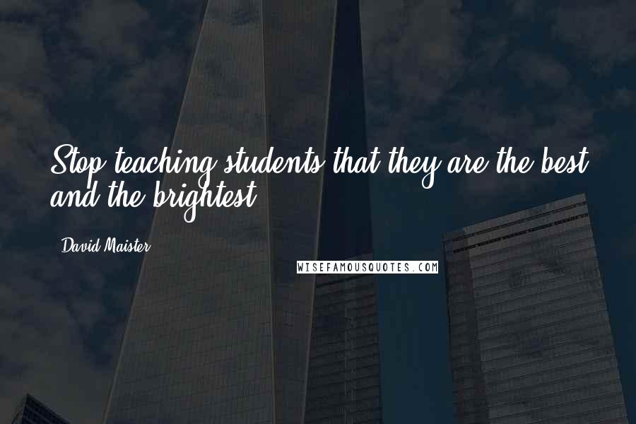 David Maister Quotes: Stop teaching students that they are the best and the brightest.