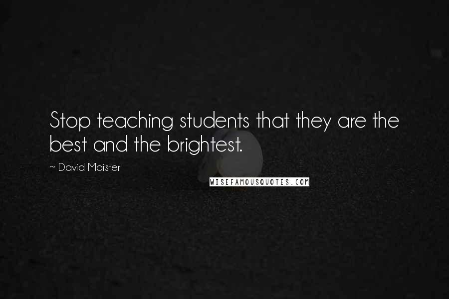 David Maister Quotes: Stop teaching students that they are the best and the brightest.