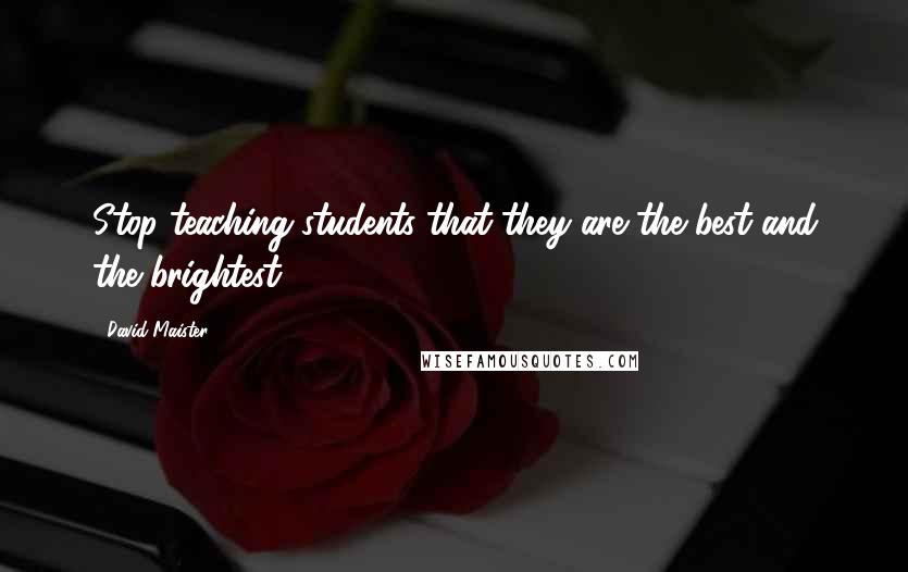 David Maister Quotes: Stop teaching students that they are the best and the brightest.