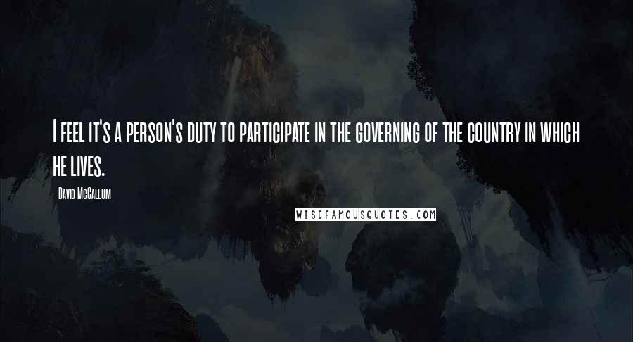 David McCallum Quotes: I feel it's a person's duty to participate in the governing of the country in which he lives.