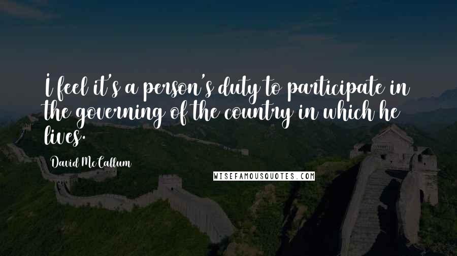 David McCallum Quotes: I feel it's a person's duty to participate in the governing of the country in which he lives.