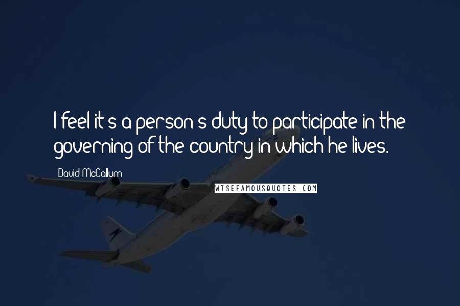 David McCallum Quotes: I feel it's a person's duty to participate in the governing of the country in which he lives.