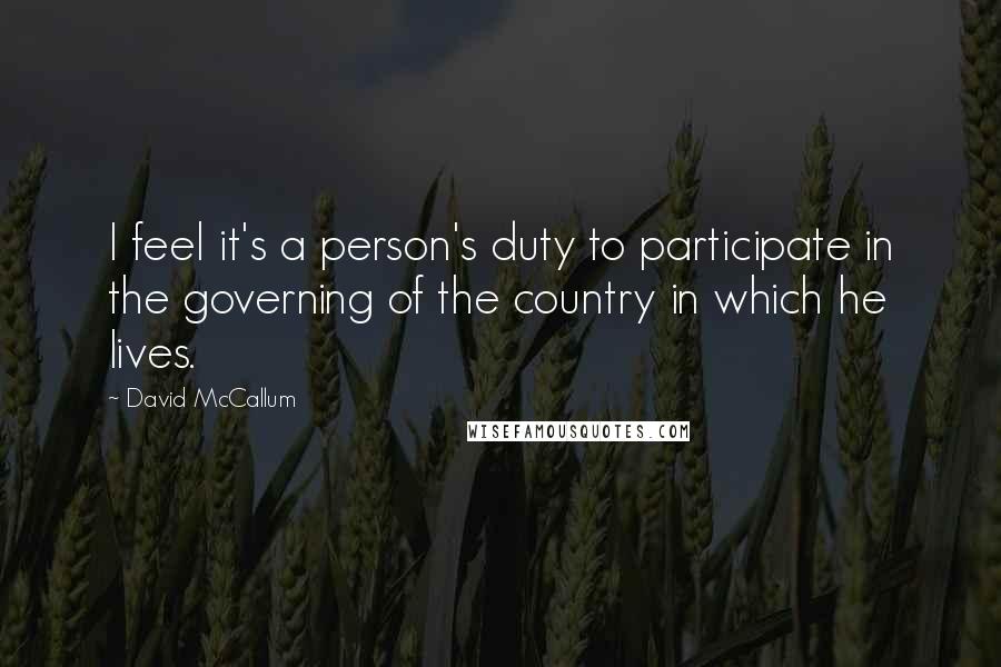 David McCallum Quotes: I feel it's a person's duty to participate in the governing of the country in which he lives.