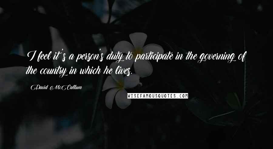 David McCallum Quotes: I feel it's a person's duty to participate in the governing of the country in which he lives.