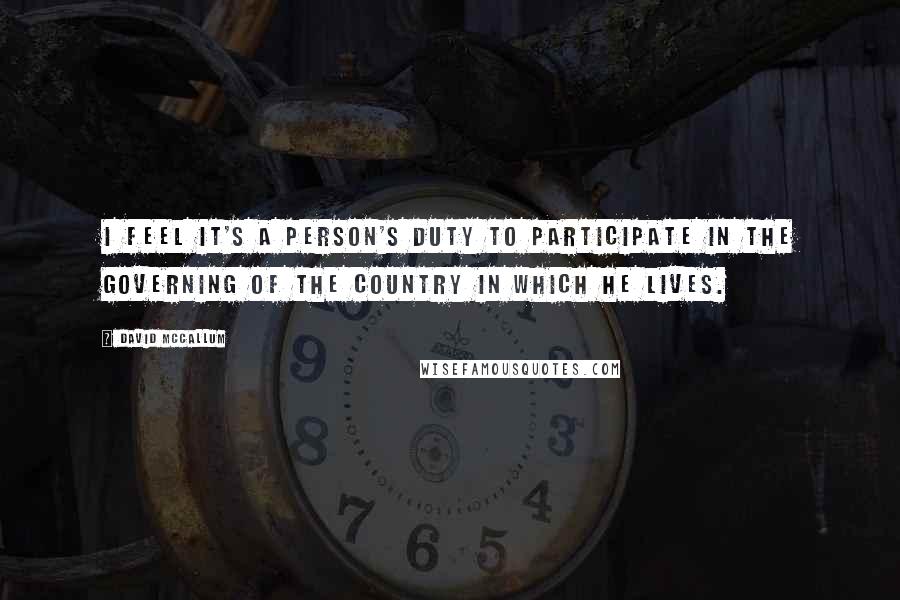 David McCallum Quotes: I feel it's a person's duty to participate in the governing of the country in which he lives.