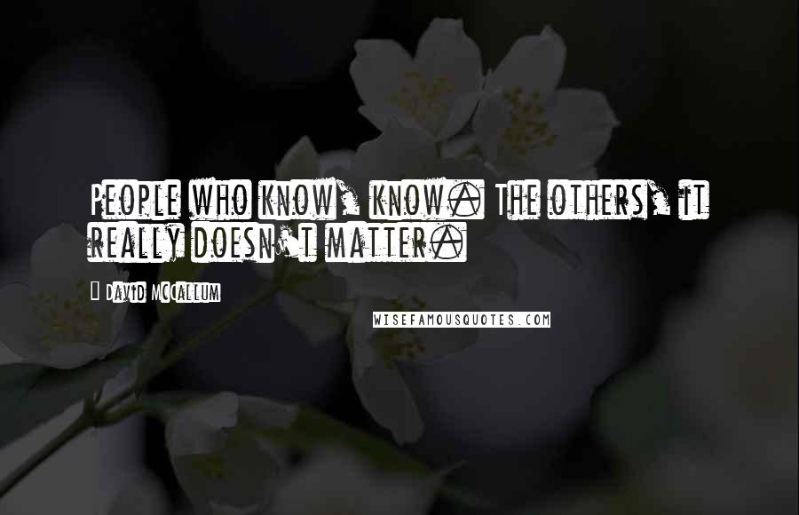 David McCallum Quotes: People who know, know. The others, it really doesn't matter.