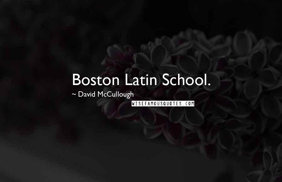 David McCullough Quotes: Boston Latin School.