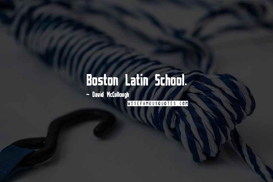 David McCullough Quotes: Boston Latin School.