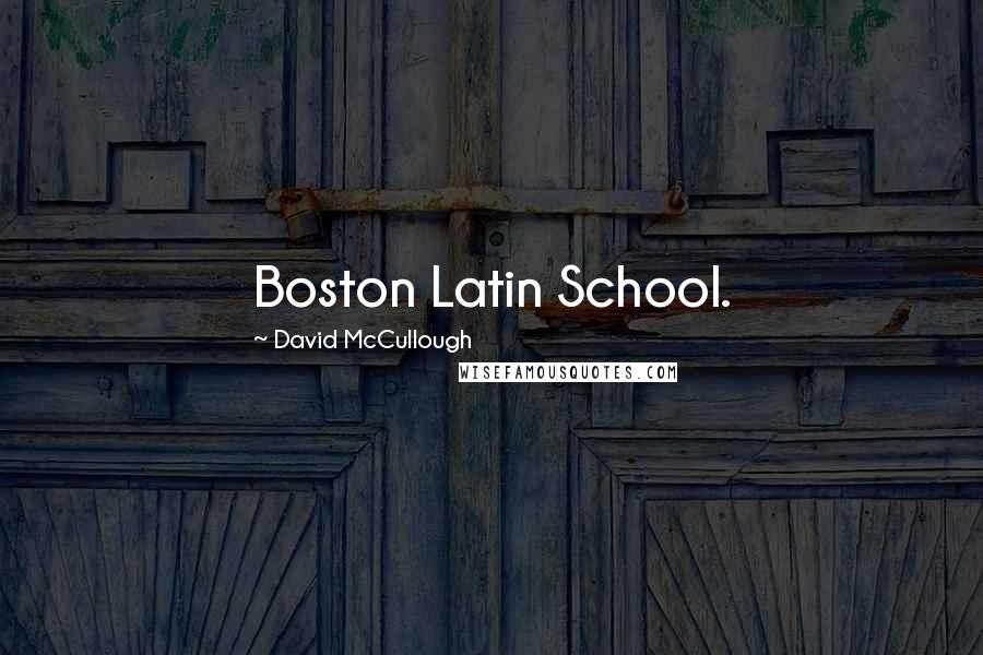 David McCullough Quotes: Boston Latin School.
