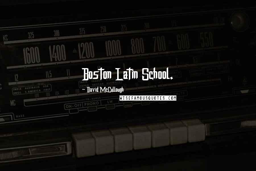 David McCullough Quotes: Boston Latin School.