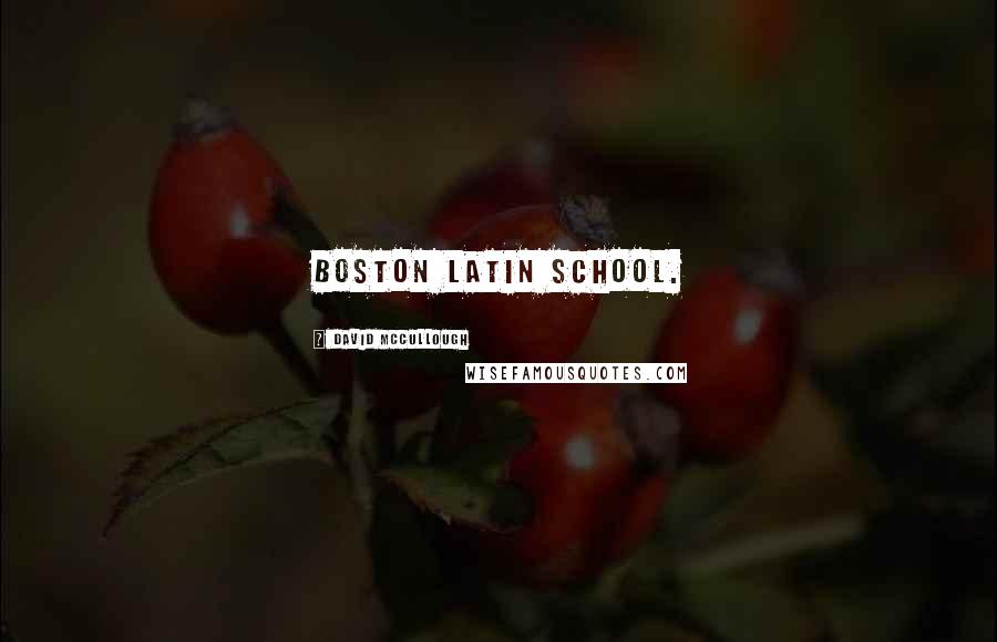 David McCullough Quotes: Boston Latin School.