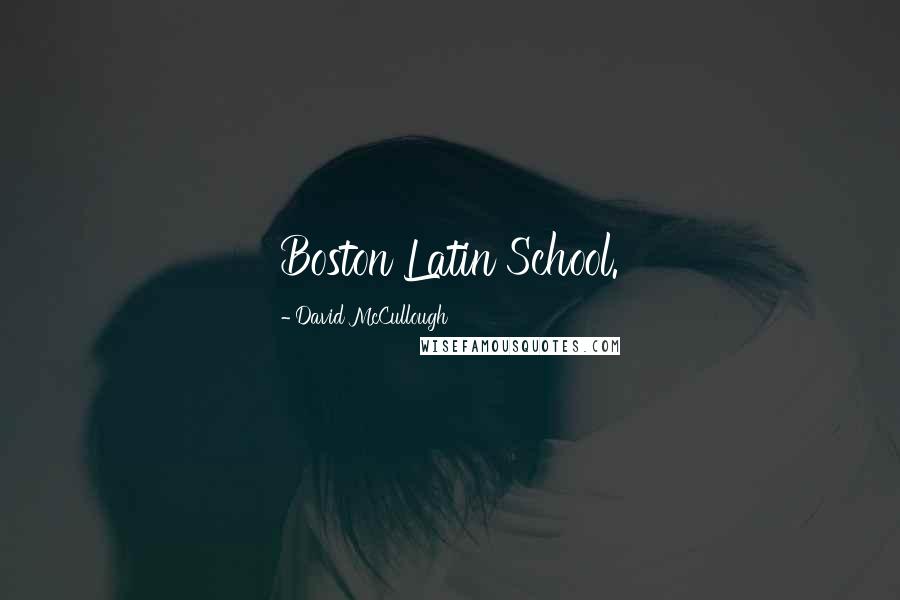 David McCullough Quotes: Boston Latin School.