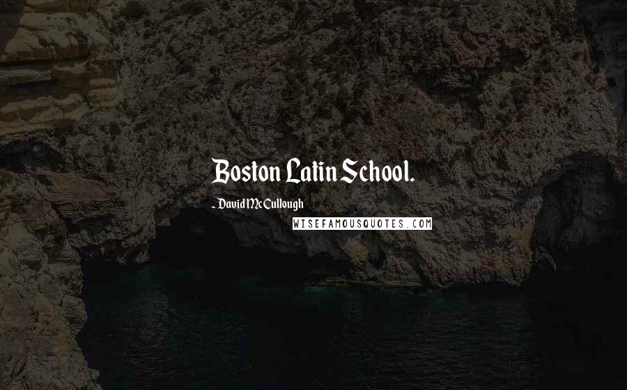 David McCullough Quotes: Boston Latin School.