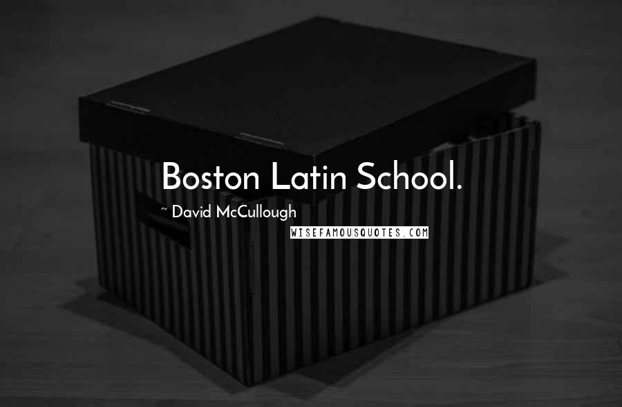David McCullough Quotes: Boston Latin School.