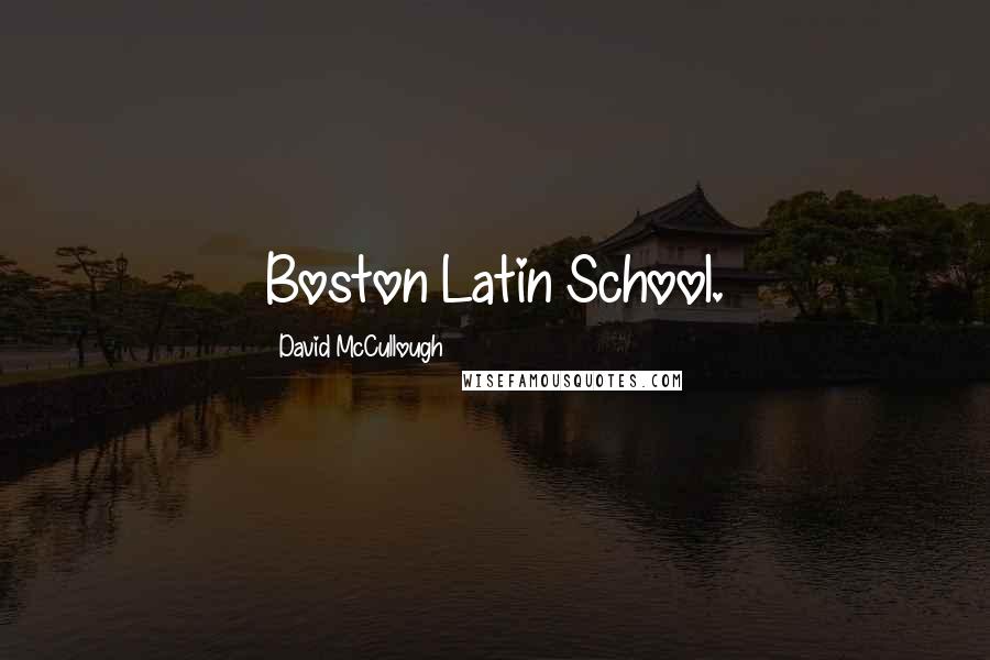 David McCullough Quotes: Boston Latin School.