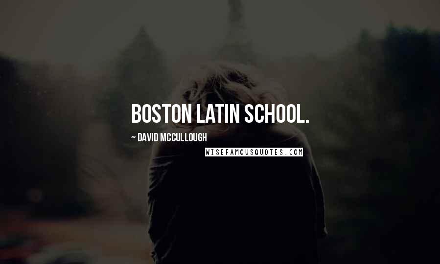 David McCullough Quotes: Boston Latin School.