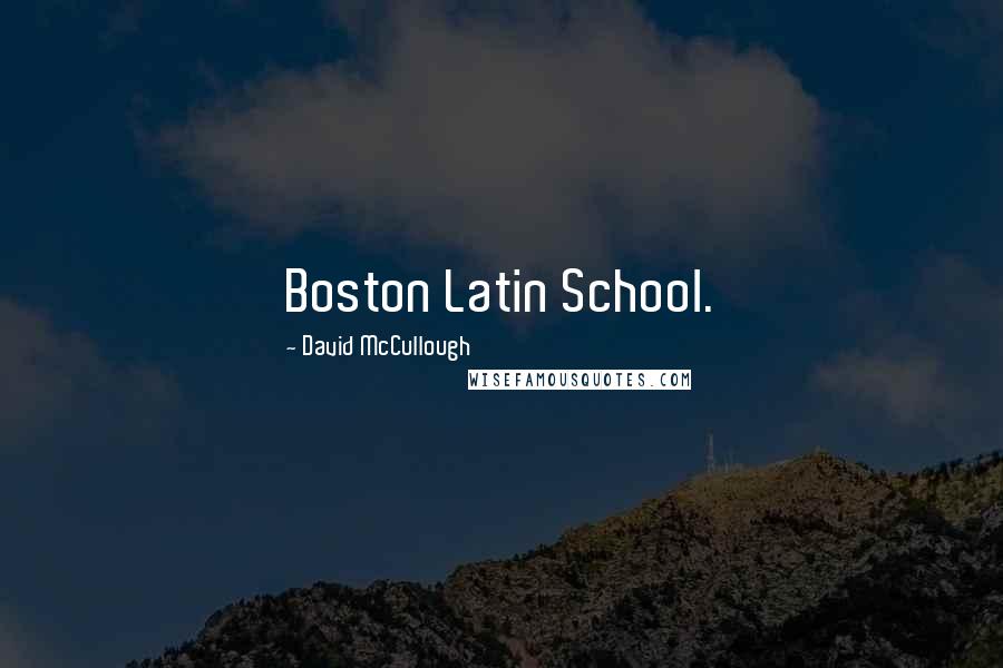 David McCullough Quotes: Boston Latin School.