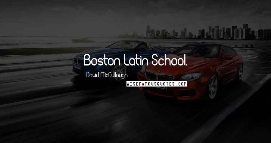 David McCullough Quotes: Boston Latin School.