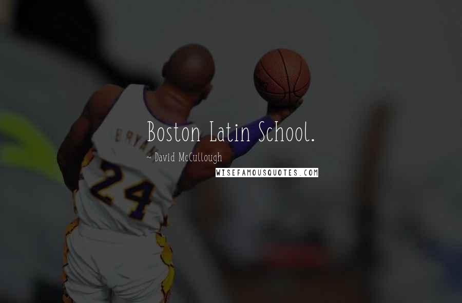 David McCullough Quotes: Boston Latin School.