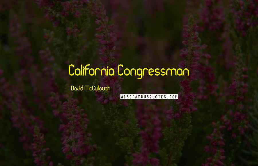 David McCullough Quotes: California Congressman