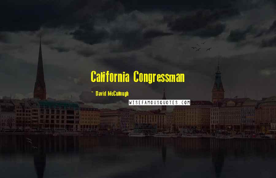 David McCullough Quotes: California Congressman