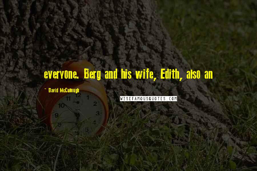 David McCullough Quotes: everyone. Berg and his wife, Edith, also an