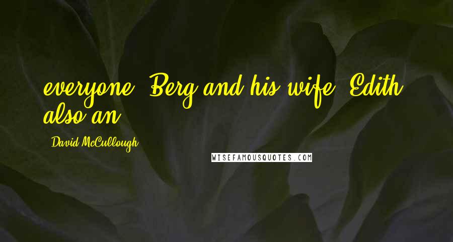 David McCullough Quotes: everyone. Berg and his wife, Edith, also an