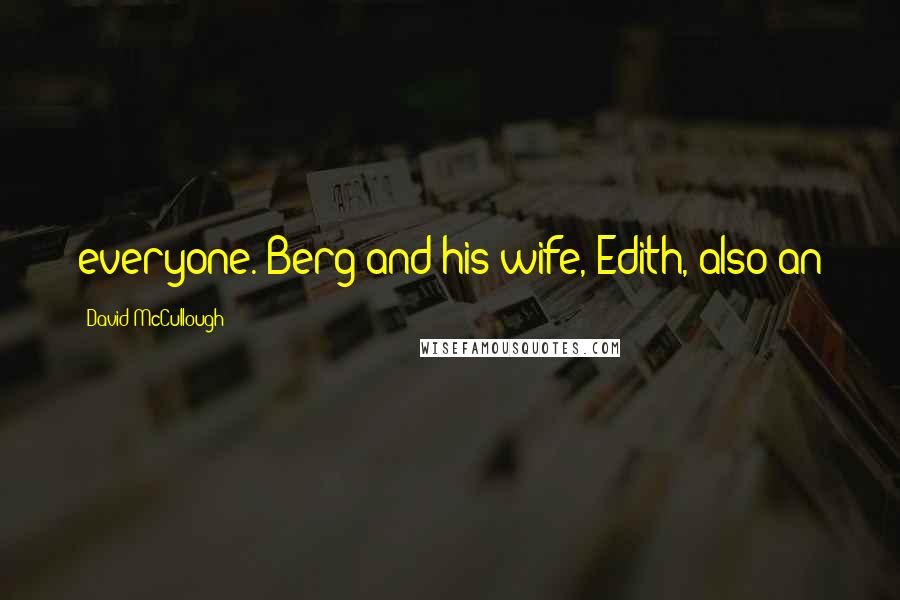 David McCullough Quotes: everyone. Berg and his wife, Edith, also an