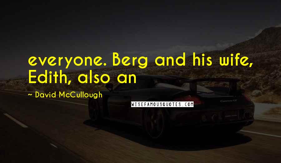 David McCullough Quotes: everyone. Berg and his wife, Edith, also an