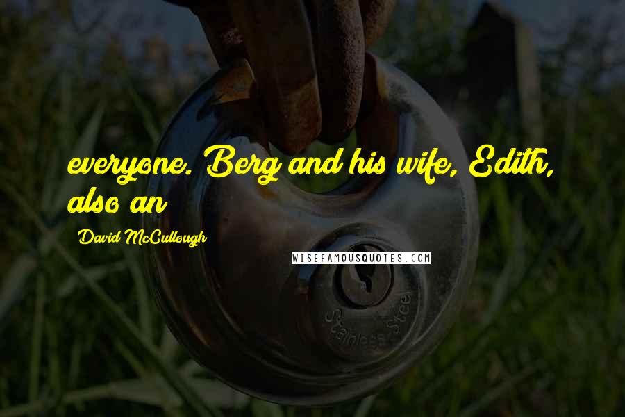 David McCullough Quotes: everyone. Berg and his wife, Edith, also an