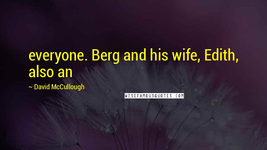 David McCullough Quotes: everyone. Berg and his wife, Edith, also an