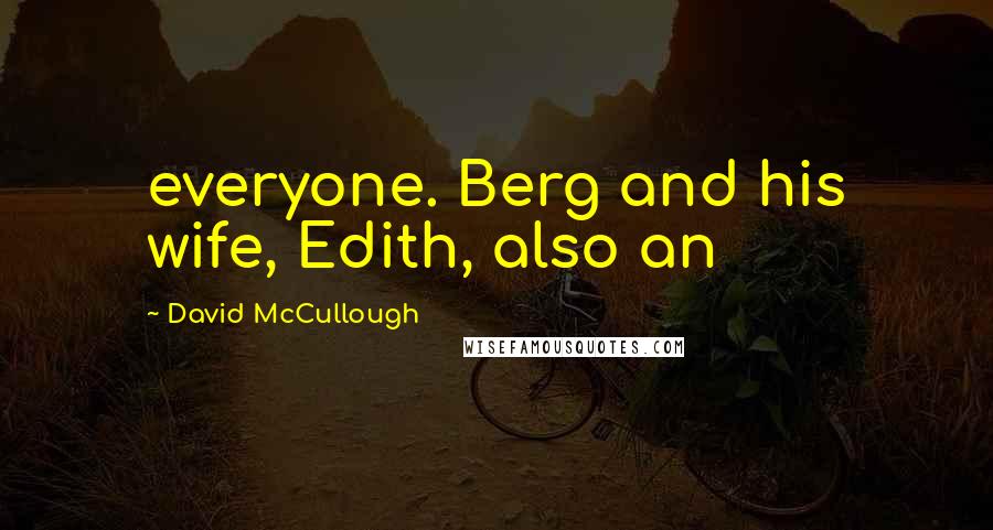 David McCullough Quotes: everyone. Berg and his wife, Edith, also an