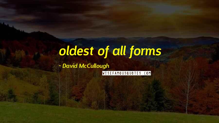 David McCullough Quotes: oldest of all forms