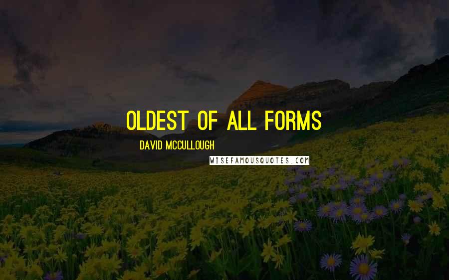 David McCullough Quotes: oldest of all forms