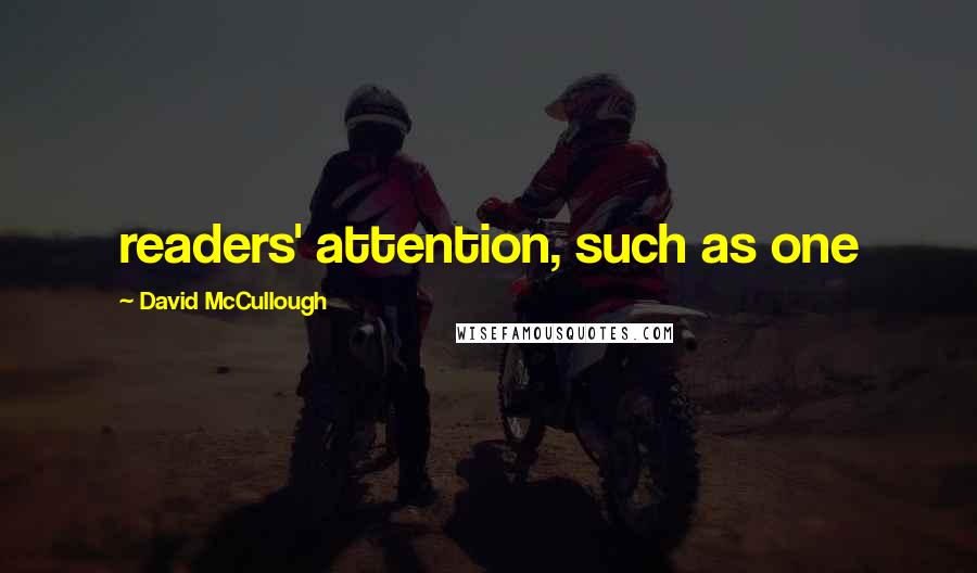David McCullough Quotes: readers' attention, such as one
