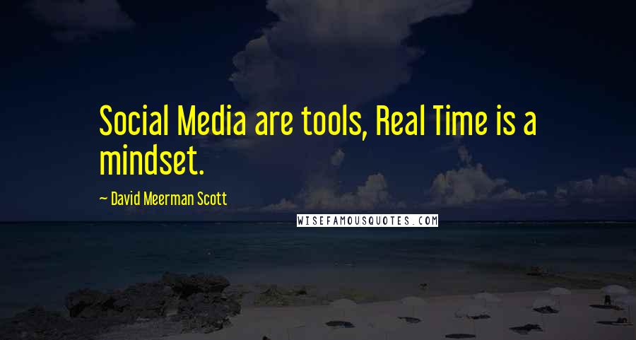 David Meerman Scott Quotes: Social Media are tools, Real Time is a mindset.